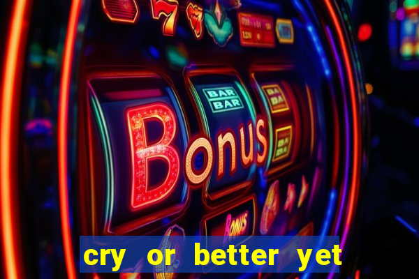cry or better yet beg manha
